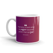 Load image into Gallery viewer, Inspiration Is Born When Our Passion Becomes Greater Than Our Fear Mug